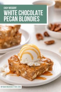White chocolate pecan blondie topped with ice cream and caramel sauce on a white plate. Text overlay includes recipe name.