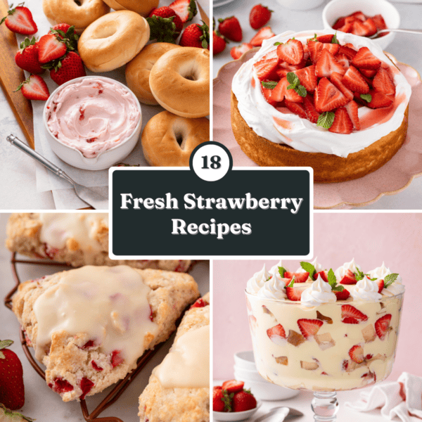 Collage image showing strawberry cream cheese, strawberry shortcake, strawberry trifle, and strawberry scones. Overlay text reads "18 fresh strawberry recipes."